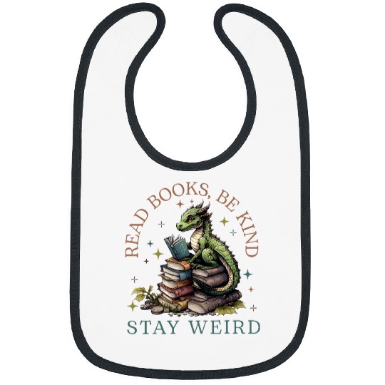 Book Fun Cute Dragon Read Books Be Kind Stay Weird Funny Book Lover Bibs