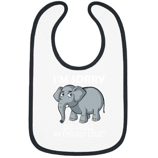Elephant Mammal Im Sorry Did I Roll My Eyes Out Loud Elephant conservative Bibs