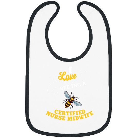 I Love BeeIng A Certified nurses Midwife Honey Bee Job Bibs