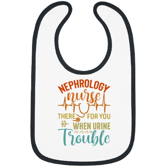 nurses Job Nephrology nurses Nursing Dialysis Funny When Urine Trouble 1 Bibs
