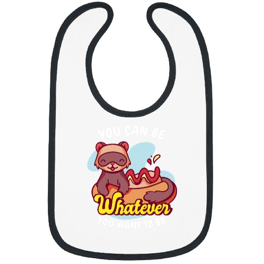 Ferret Pet You Be Whatever You Want To Be Weasel Ferret Bibs