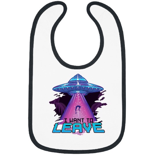 Aliens UFO Cute UFO I Want To Leave Funny Alien Spaceship Pun Bibs