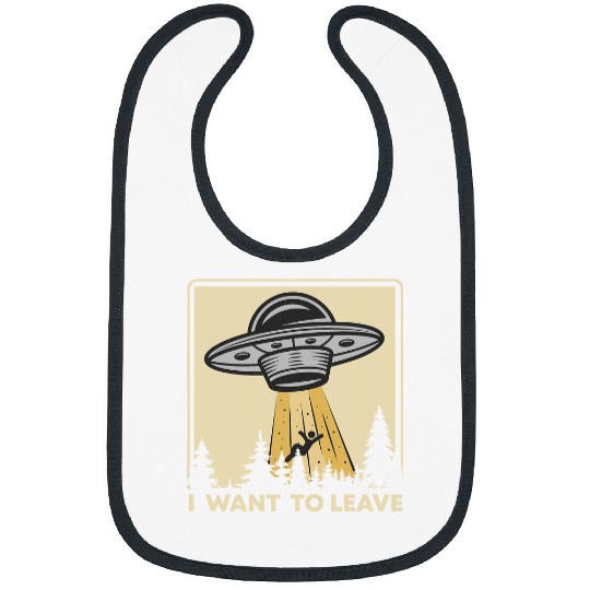 Aliens UFO UFO Alien Believers I Want To Leave Funny Bibs