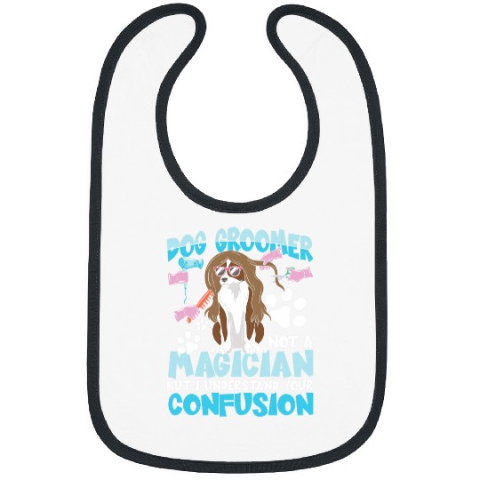 Dog Groomer Not A Magician But I Understand Your Confusion 21 Bibs