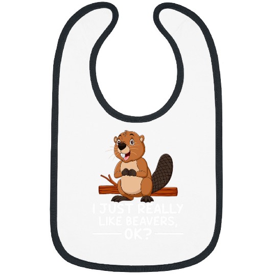 Beaver Pet I Just Really Like Beavers Ok Funny Cute Bibs