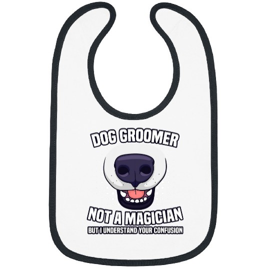 Dog Groomer Not A Magician But I Understand Your Confusion 22 Bibs