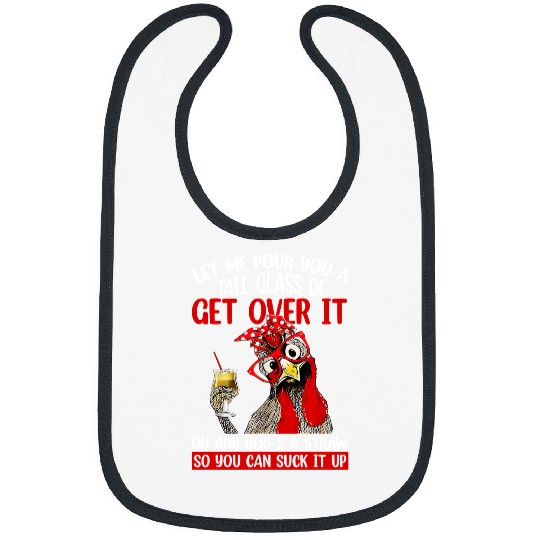 Chicken Pet Let Me Pour You A Tall Glass Of Get Over It Chicken 152 Bibs