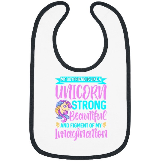 Unicorn Pet My Boyfriend is Like a Unicorn Figment of My Imagination Bibs