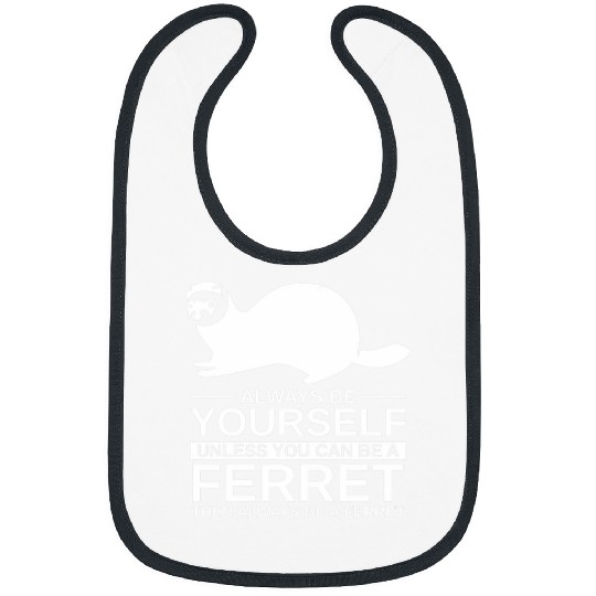 Ferret Pet Always Be Yourself Ferret Gift For Men Women Weasel Pet Bibs