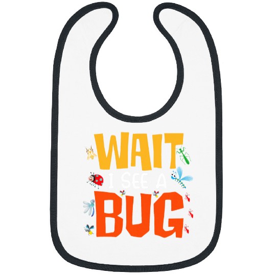 Bug Lover Insect Science Wait I See A Bug 23 Bibs
