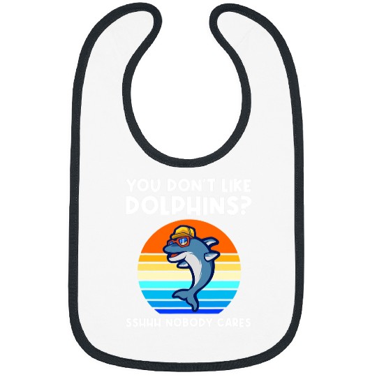 Dolphin Pet Gift you dont like dolphins sshhh nobody cares Bibs
