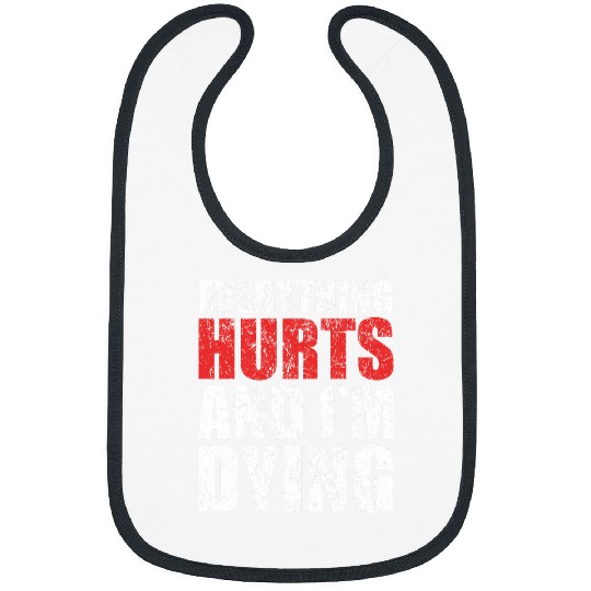 Everything Hurts Im Dying Fitness Workout Gym Vintage Bibs