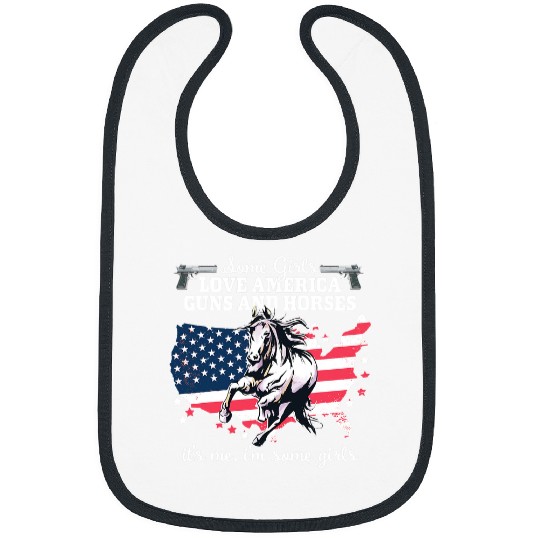 Horse Pet Some Girls Love America Guns Horses Patriotic Women Bibs