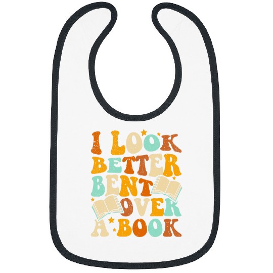 Book Fun I Look Better Bent Over A Book Funny Book Lovers 1 Bibs