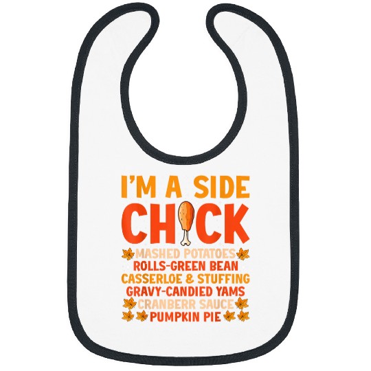 Chicken Pet Funny Turkey Leg Autumn Im A Side Chick Thanksgiving Day 23 Bibs