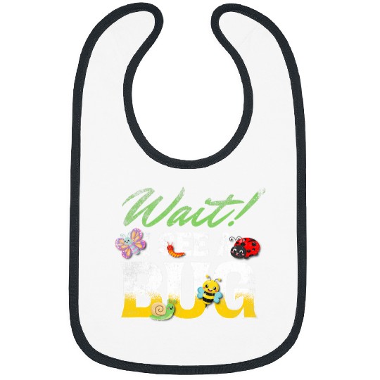 Wait I See A Bug Bug Lovers 2Entomology Insect Entomologist Bibs