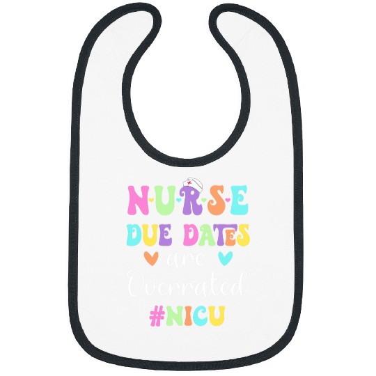 nurses Job Cute nurses Due Dates Are Overrated Nicu nurses Design Bibs