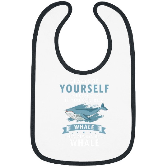 Whale Pet Always Be Yourself Except If You Can Be a Bibs