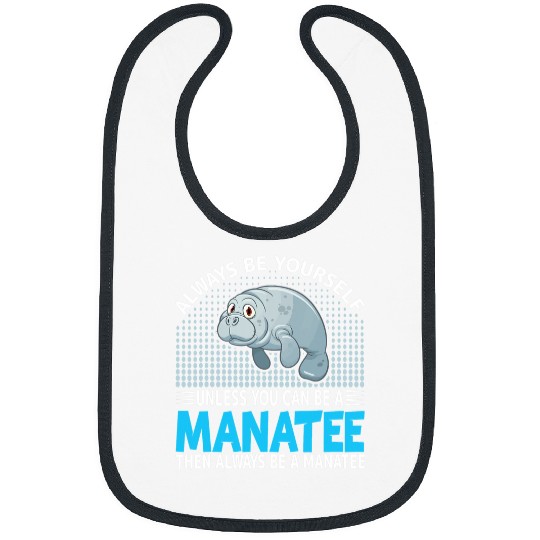 Manatee Pet Sea Cows Lover Always Be Yourself Unless You Can Be Bibs