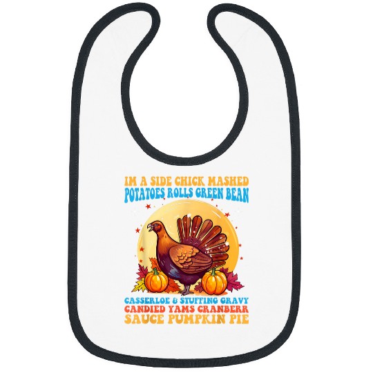 Chicken Pet Funny Turkey Leg Autumn Im A Side Chick Thanksgiving Day 24 Bibs
