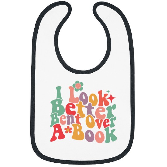 Book Fun I Look Better Bent Over A Book Funny Saying Groovy Quote 7 Bibs