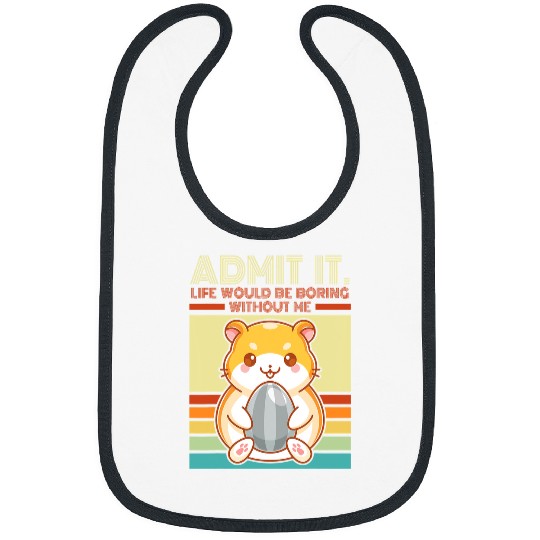 Hamster Pet Retro Hamster Admit It Life Would Be Boring Without Me Bibs