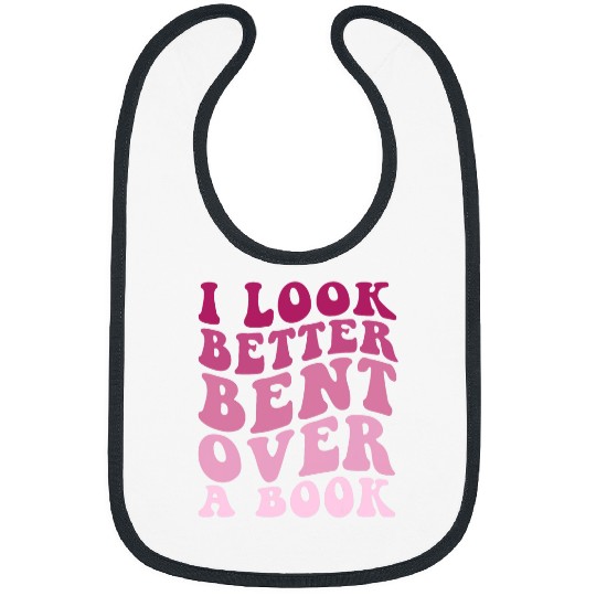 Book Fun Literary Bookish Charisma I Look Better Bent Over A Bibs