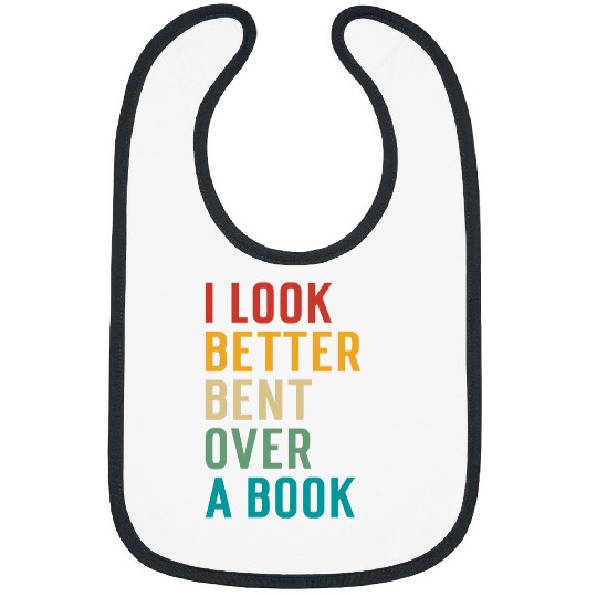 Book Fun Literary Bookish Charisma I Look Better Bent Over A Book 1 Bibs