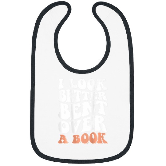 Book Fun I Look Better Bent Over A Book 07 Bibs