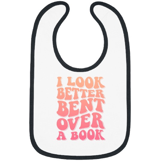 Book Fun I Look Better Bent Over A Book 9 Bibs
