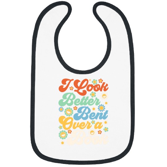 Book Fun I Look Better Bent Over A Book Funny Book Lovers 0 Bibs