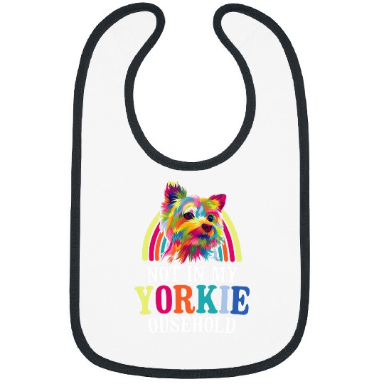 Yorkshire Pet Not in My Yorkie Household Dog Breed Yorkshire Terrier Puppy 7 Bibs