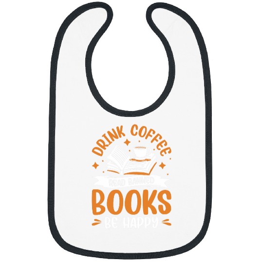 Book Fun Drink Coffee Read Banned Books Be Happy 2 Bibs