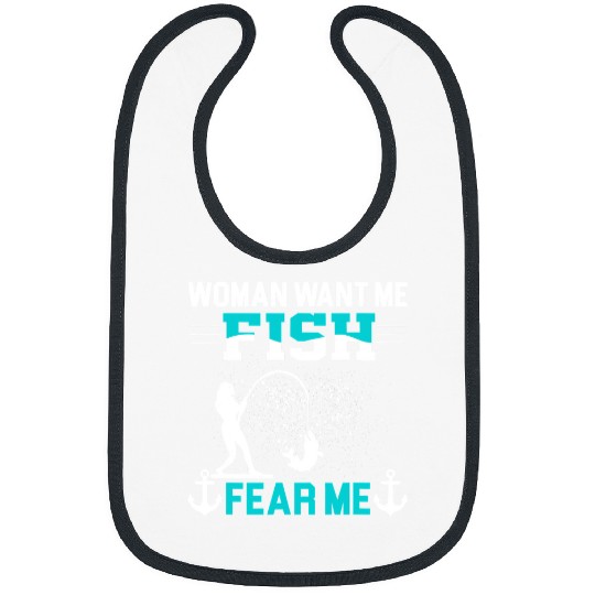 Fishing Fun Woman Want Me Fish Fear Me Funny Fisherman Fishing 558 Bibs