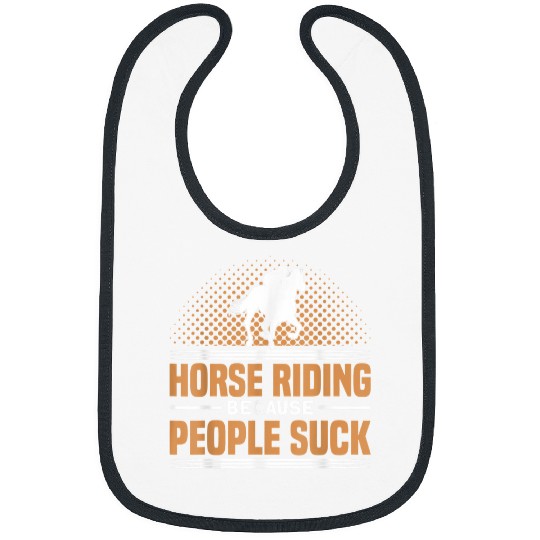 Horse Pet Friesian Horse Horse Riding Because People Suck Horse Lover Bibs