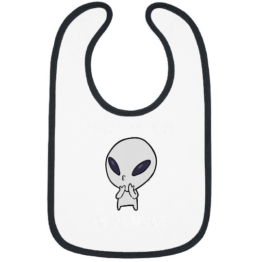 Aliens UFO I Dont Believe In Humans Funny Alien UFO Humor Sarcastic Bibs