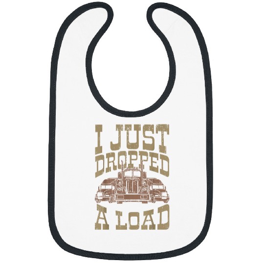 Truck Fun I JUST DROPPED A LOAD Trucker Big Rig Truck Truck Driver Bibs