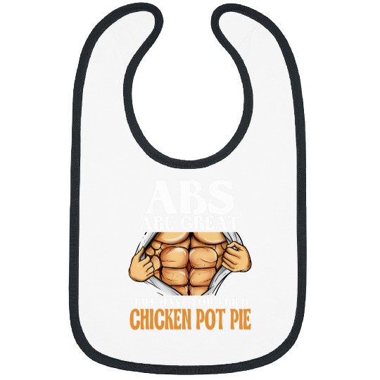 Chicken Pet Abs Are Great But Have You Tried Chicken Pot Pie Funny Bibs