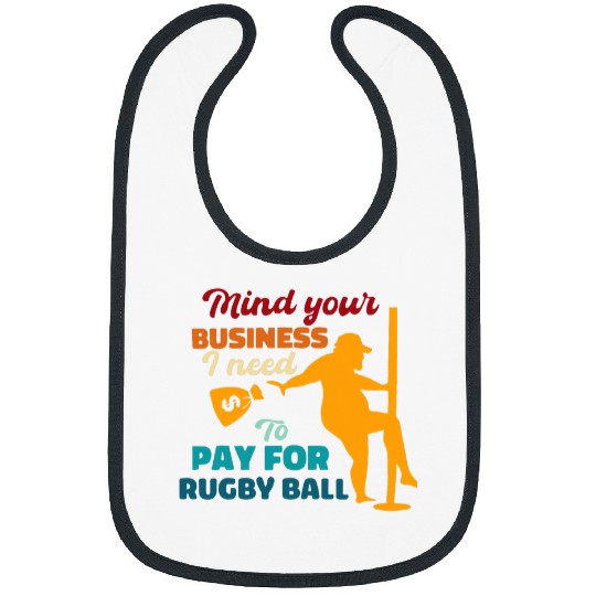 Sport Rugby Mind Your Business I Need To Pay For Rugby Ball Funny Saying Bibs