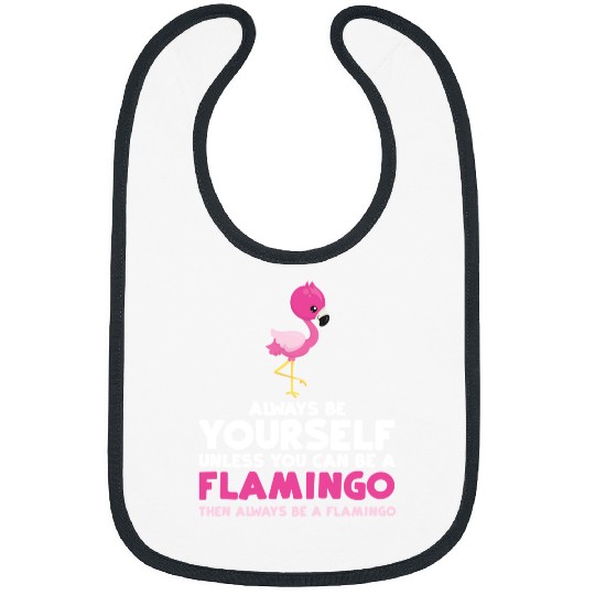 Flamingo Pet Always Be Yourself Unless You Can Be A Flamingo Bibs