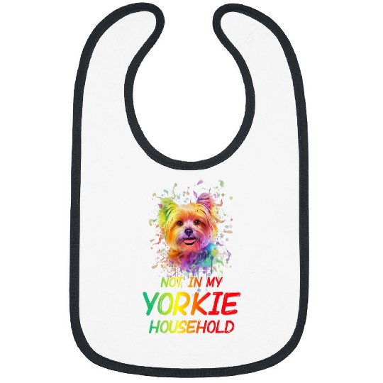 Yorkshire Pet Not in My Yorkie Household Dog Breed Yorkshire Terrier Puppy 4 Bibs