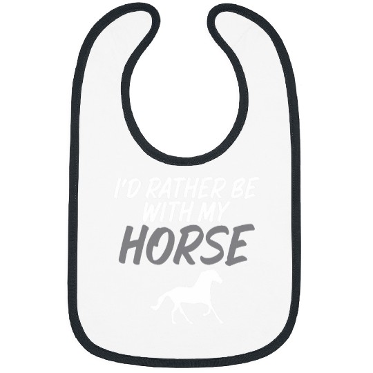 Horse Pet Id Rather Be With My Horse Sarcastic Tee for Horse Lovers Bibs