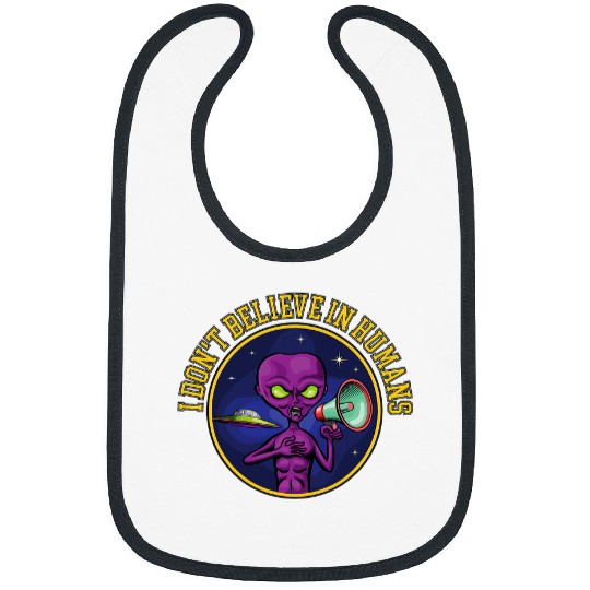 Aliens UFO I Dont Believe In Humans humans funny cute alien ufo space Bibs