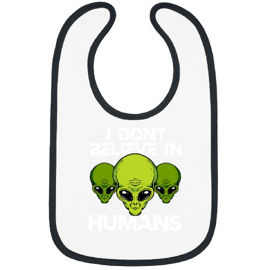 Aliens UFO I Dont Believe In Humans Funny Alien UFO Astronomy SETI 1 Bibs
