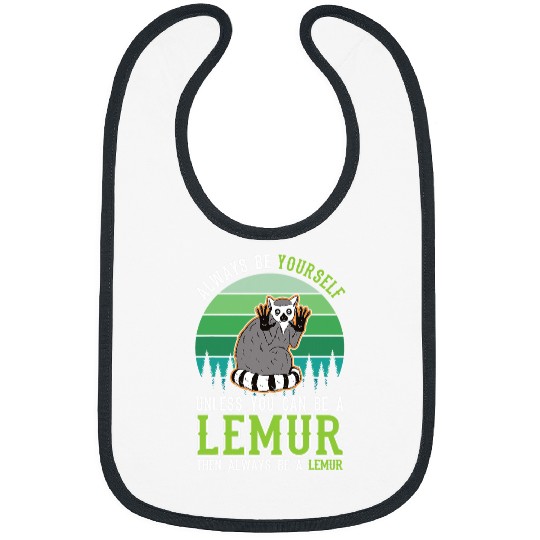 Lemur Pet Always be yourself Unless you can be a Lemur12 Bibs