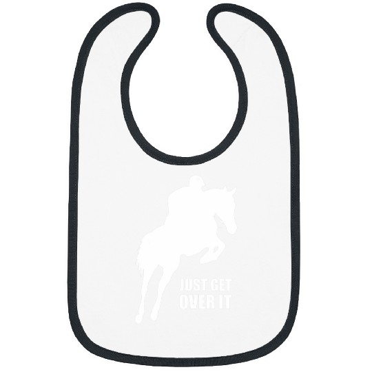 Horse Pet Just Get Over It 2Equestrian 2Horse Jumping 2Horse Lover Bibs