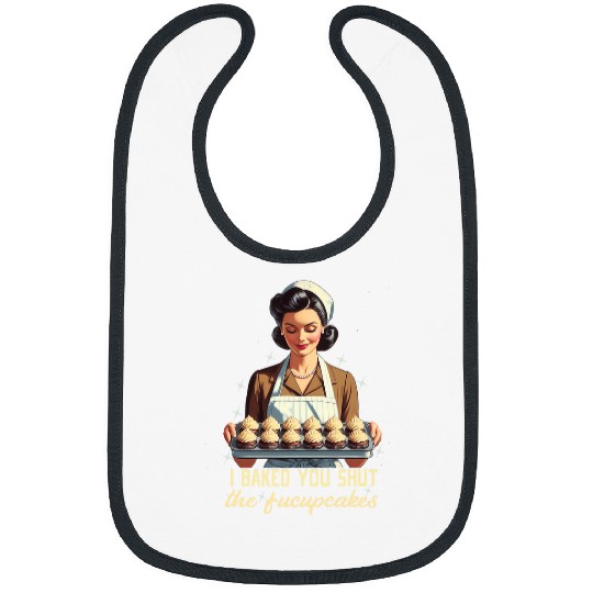 Cool Housewife I Baked You Some Shut The Fucupcakes Vintage Bibs