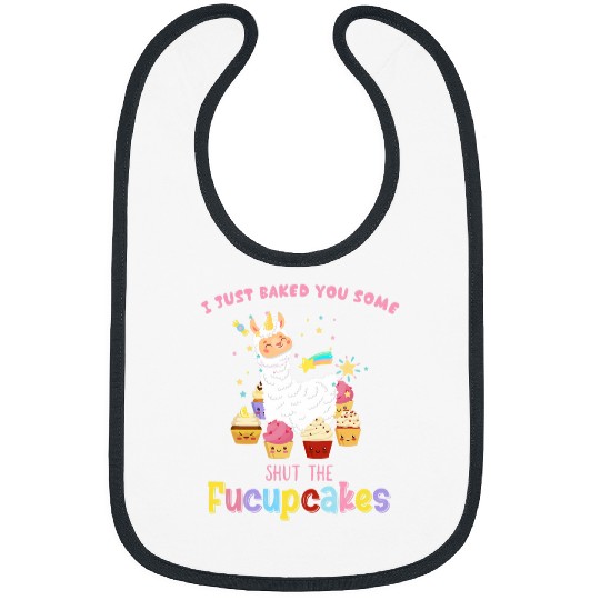 Llama Pet I Just Baked You Some Shut The Fucupcakes Funny Bibs