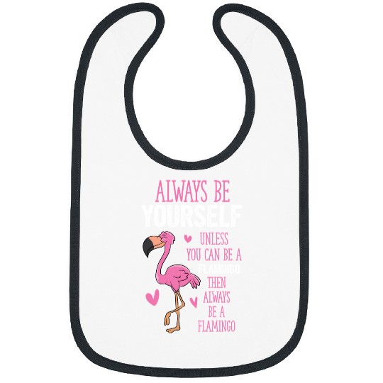 Flamingo Pet Always Be Yourself Flamingo Funny Flamingos Flamingos Bibs
