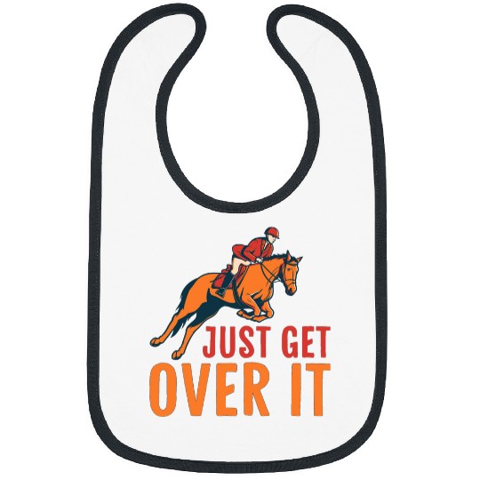 Horse Pet Just Get Over It Horse Jumping Equestrian For Horse Lovers Bibs